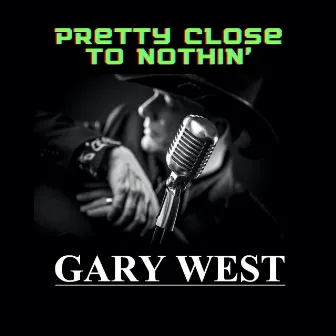 Pretty Close to Nothin' by Gary West