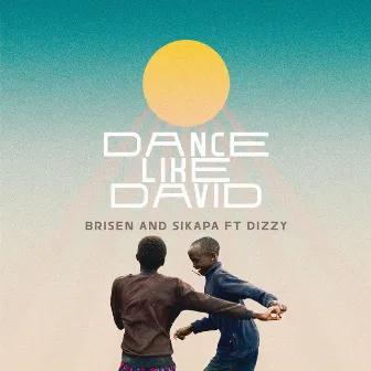 Dance like David by Brisen and Sikapa