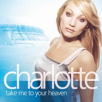 Take Me To Your Heaven by Charlotte Perrelli