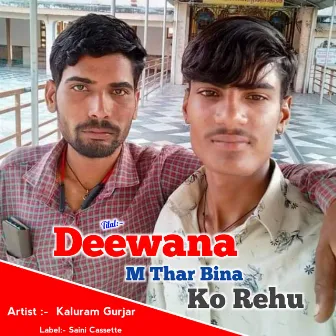 Deewana M Thar Bina Ko Rehu by Kaluram Gurjar