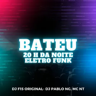 Bateu 20H da Noite (Eletro Funk) by dj f15 original