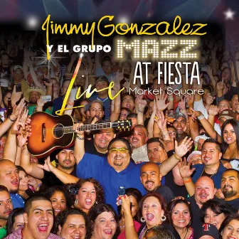 Live At Fiesta Market Square (Remastered) by Jimmy Gonzalez Y Grupo Mazz