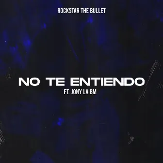 No Te Entiendo by Rockstar The Bullet