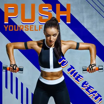 Push Yourself To The Beat! Energetic And Motivating Electronic Music For Workouts by Jacob Eike