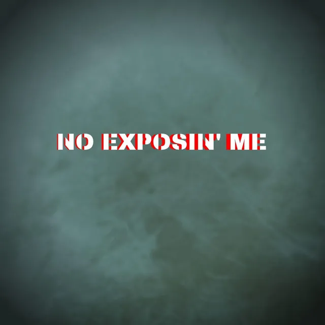 No Exposin' Me