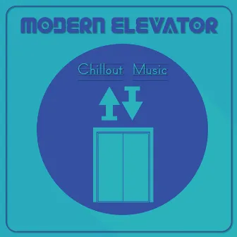 Modern Elevator Chillout Music by Elevator Chillout Music Zone