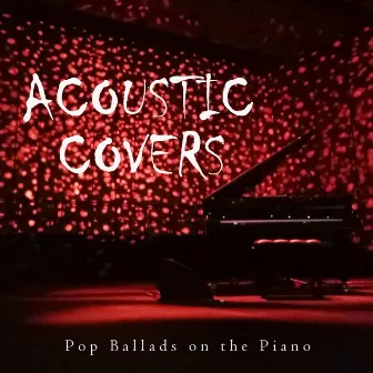 Acoustic Covers: Pop Ballads on the Piano by Piano Covers Club from I’m In Records