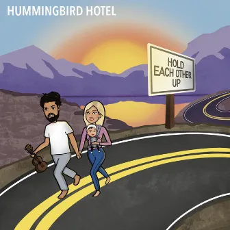 Hold Each Other Up by Hummingbird Hotel