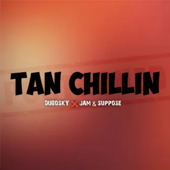 Tan Chillin by Jam & Suppose