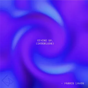 Giving up (Interlude) by Parris LaVon