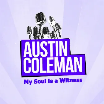 My Soul Is a Witness by Austin Coleman