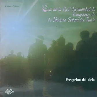 Peregrino del Cielo by Coro de la Real Hermandad de Emigrantes de Nuestra Señora del Rocio