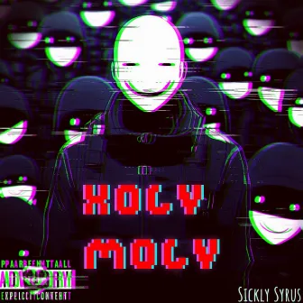 HOLY MOLY by Sickly Syrus