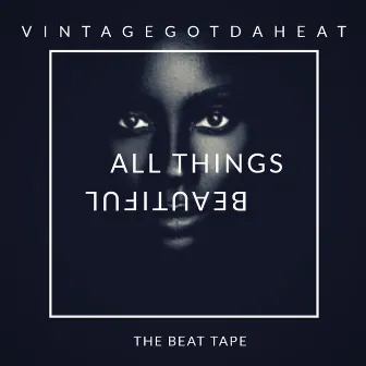 All Things Beautiful by VintageGotDaHeat