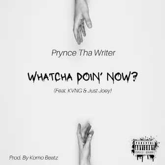 Whatcha Doin' Now? by Prynce tha Writer