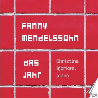 Fanny Mendelssohn: Das Jahr, H-U 385 by Christina Bjørkøe