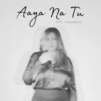 Aaya Na Tu by Niki Choudhury