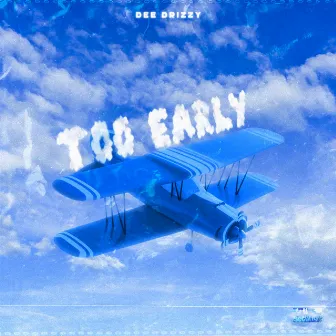 Too Early by Dee Drizzy