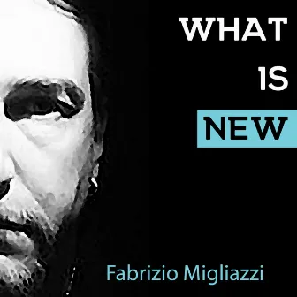 What Is New by Fabrizio Migliazzi