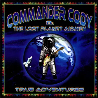 True Adventures by Commander Cody and the Lost Planet Airmen