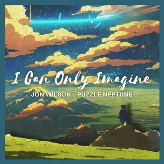 I Can Only Imagine by Jon Wilson