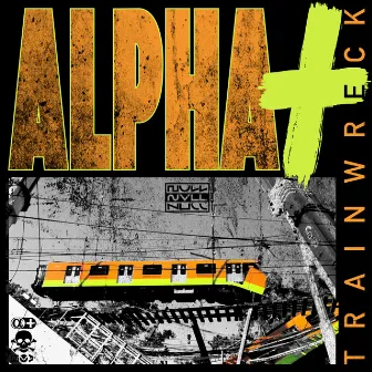 Trainwreck by Alpha+