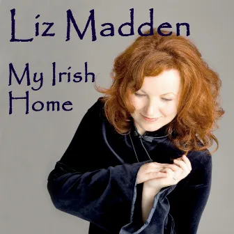 Liz Madden - My Irish Home by Liz Madden