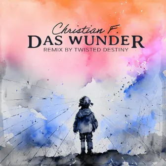 Das Wunder (Twisted Destiny Remix) by Christian F.