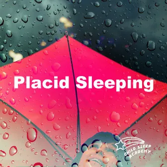 Placid Sleeping by Child Sleep Academy