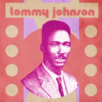 Presenting Tommy Johnson by Tommy Johnson