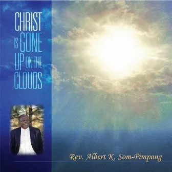 Christ Is Gone Up On the Clouds by Albert K. Som-Pimpong