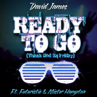 Ready to Go (Thank God Its Friday) [feat. Mister Hampton & Futuristic] by David James