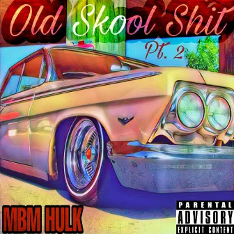 Old Skool Shit, Pt. 2 by MBM Hulk