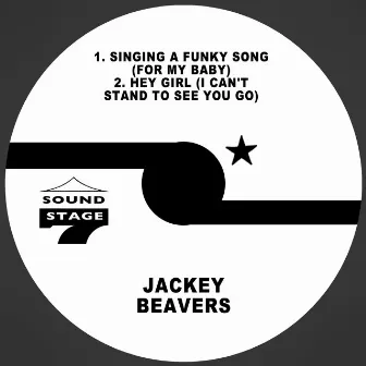 Singing a Funky Song (For My Baby) / Hey Girl (I Can't Stand to See You Go) by Jackey Beavers