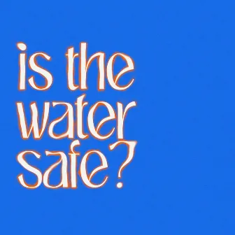 Is the water safe? by Unknown Artist