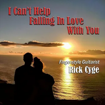 I Can't Help Falling in Love With You by Rick Cyge