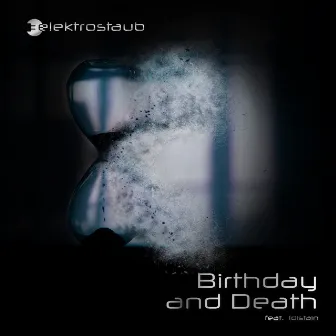 Birthday and Death by Elektrostaub