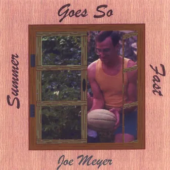 Summer Goes So Fast by Joe Meyer