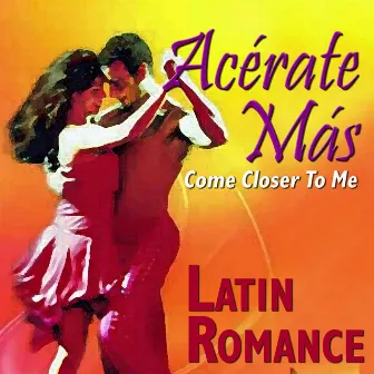 Acércate Más (Come Closer to Me) : Latin Romance by Miguel-Angel Gamarra