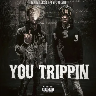 You Trippin by KamiVilleSide