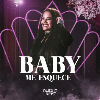 Baby Me Esquece by Alexia Reis