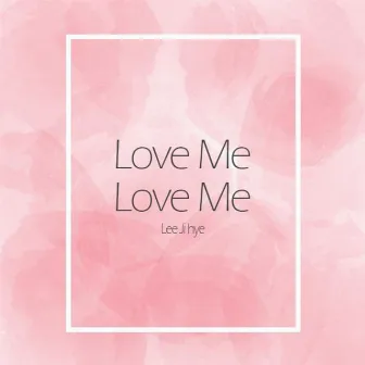 Love Me Love Me by Lee Ji Hye