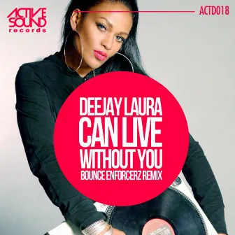 Can Live Without You Bounce Enforcerz Remix by Deejay Laura