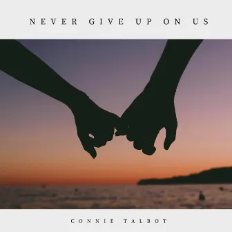 Never Give Up on Us by Connie Talbot