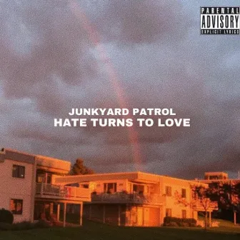 Hate Turns to Love by Junkyard Patrol