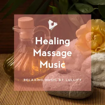 Healing Massage Music by Relaxing Music by Lullify