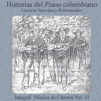 Historias del Piano Colombiano, Lecturas Naturales y Referenciales, Integral Música de Cámara Luis Antonio Calvo, Vol. 11 by Luis Antonio Calvo