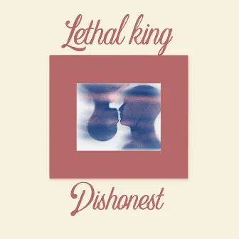 Dishonest by Lethal King