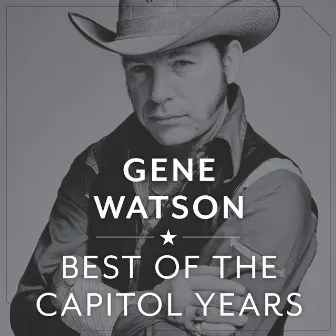 The Best Of The Capitol Years by Gene Watson