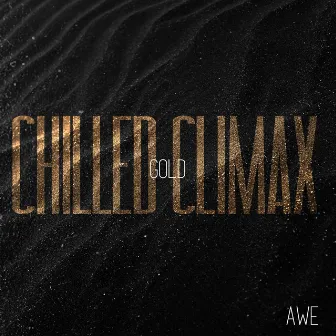 Chilled Climax gold by Awe